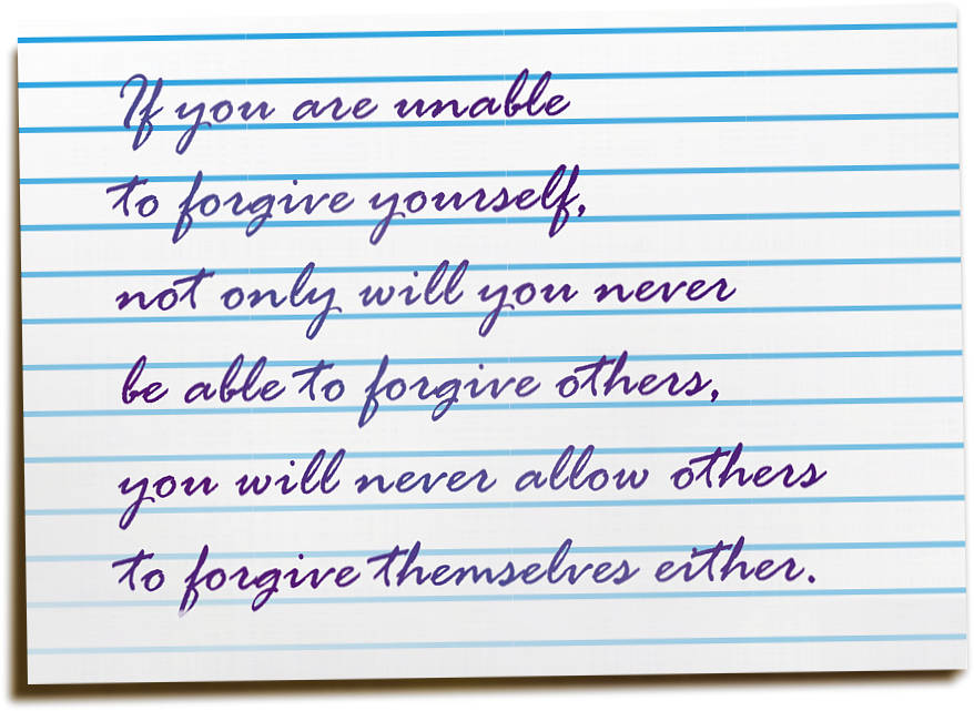 If you are unable to forgive yourself
