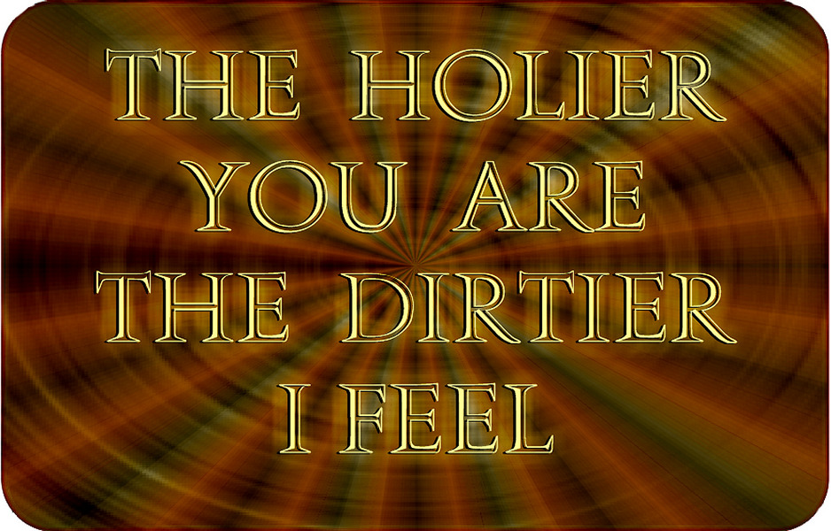 The Holier I Am