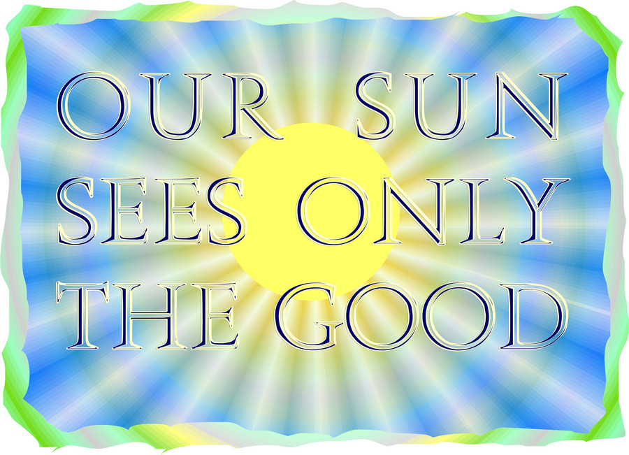 Our Sun Sees Only the good